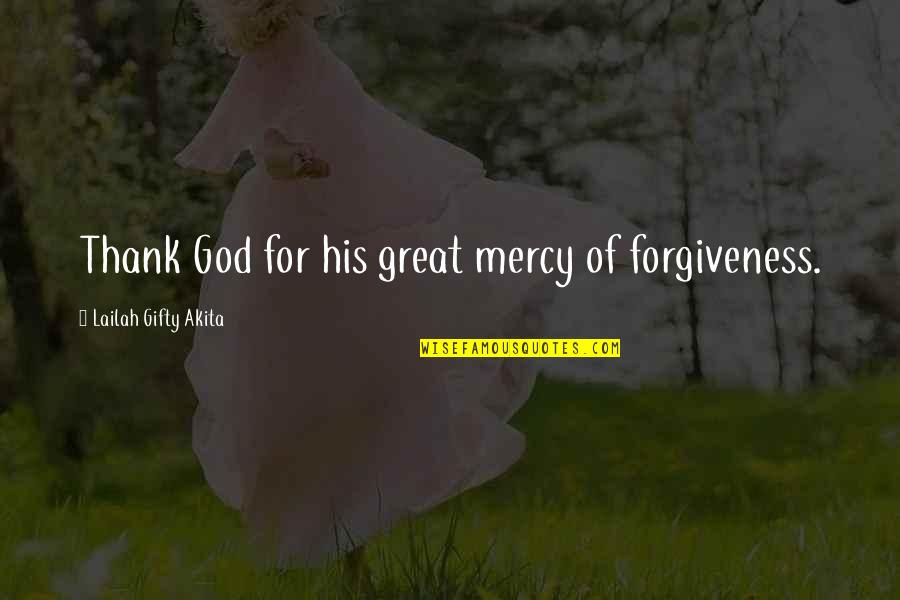 Natutunan Ko Quotes By Lailah Gifty Akita: Thank God for his great mercy of forgiveness.