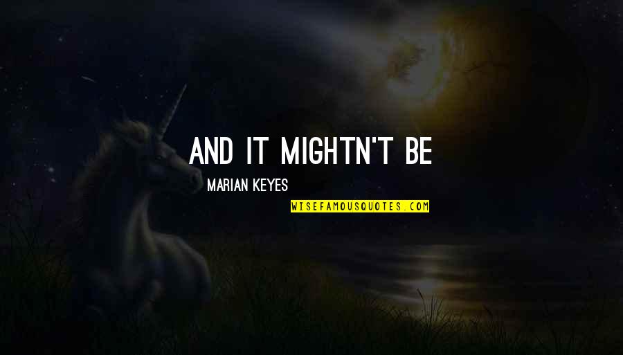 Natuursteen Quotes By Marian Keyes: and it mightn't be