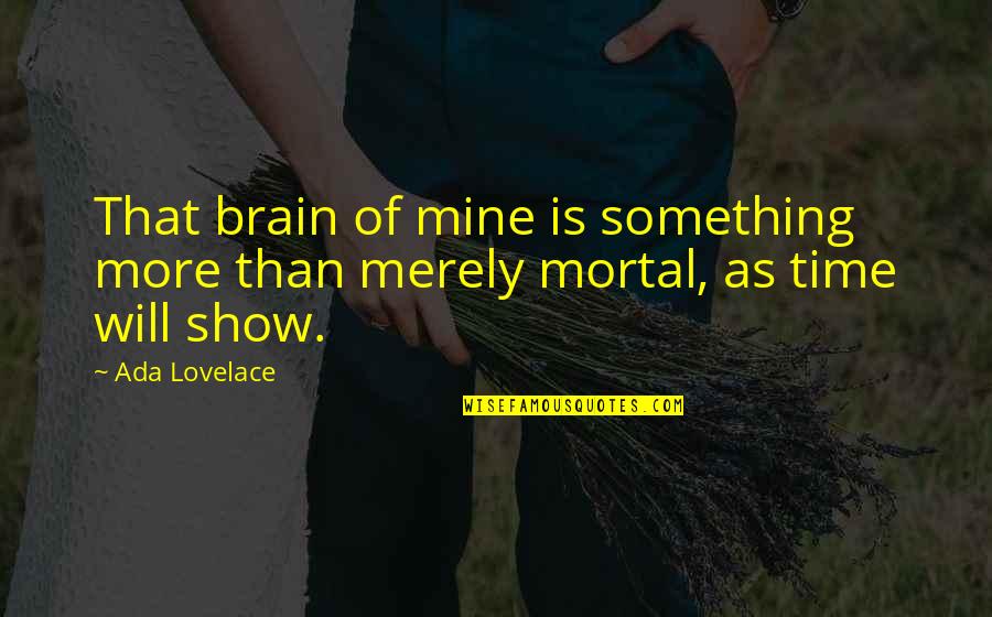 Naufrago Filme Quotes By Ada Lovelace: That brain of mine is something more than