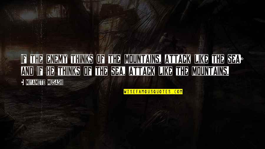 Naughtiest Girl Quotes By Miyamoto Musashi: If the enemy thinks of the mountains, attack