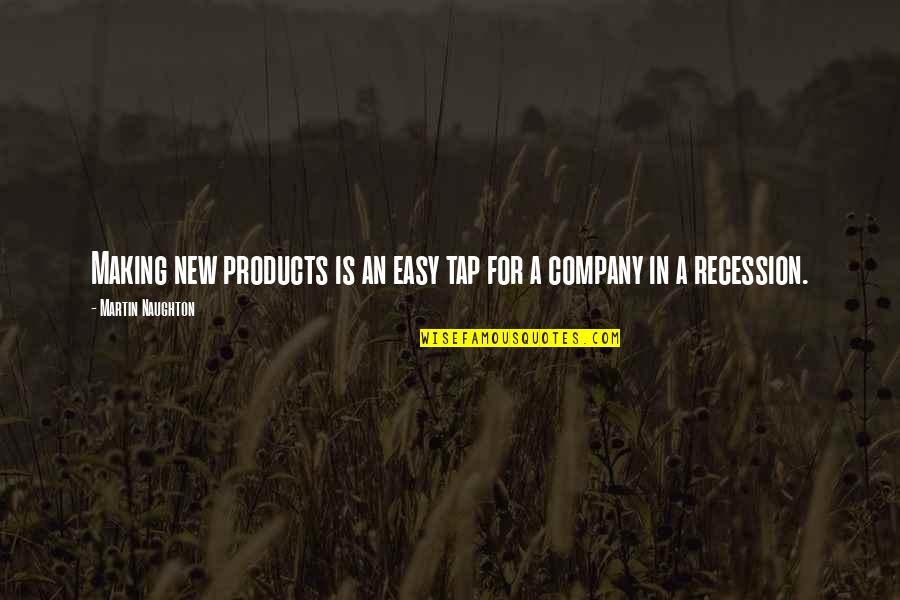 Naughton Quotes By Martin Naughton: Making new products is an easy tap for