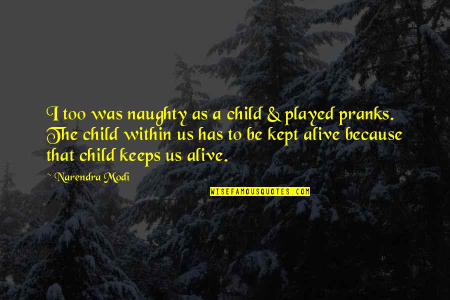 Naughty Child Quotes By Narendra Modi: I too was naughty as a child &