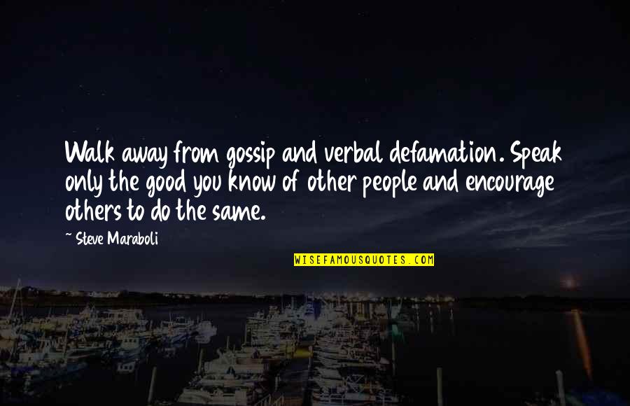 Naughty List Quotes By Steve Maraboli: Walk away from gossip and verbal defamation. Speak