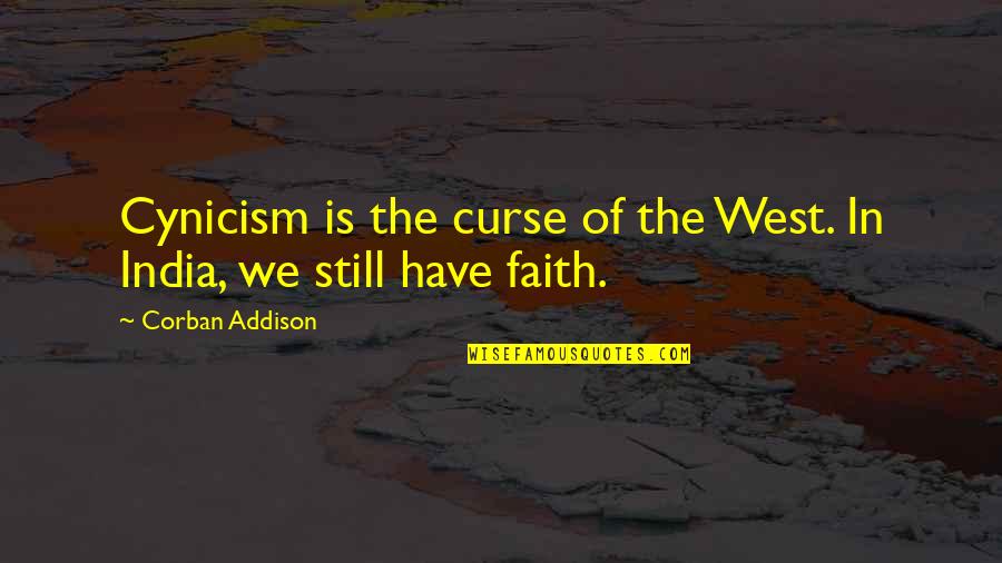 Naurang Quotes By Corban Addison: Cynicism is the curse of the West. In