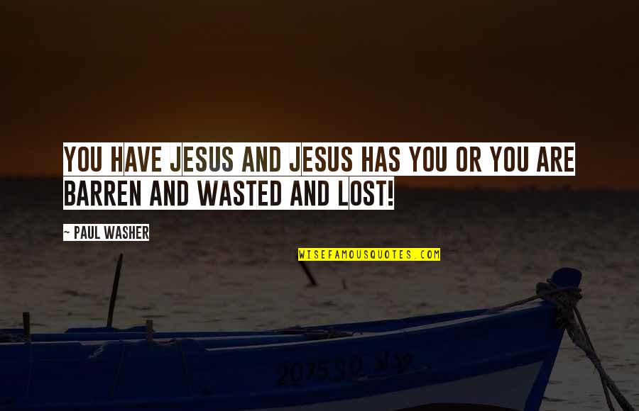 Navado Quotes By Paul Washer: You have Jesus and Jesus has you or