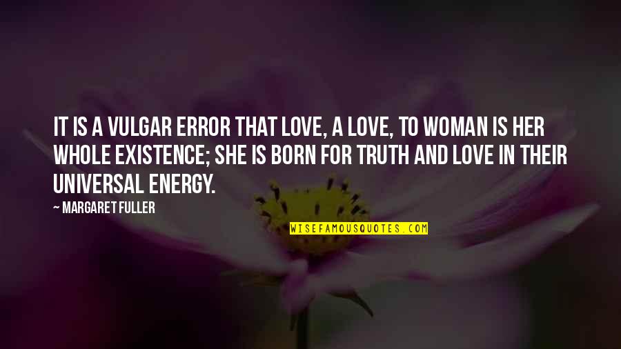 Navandis Quotes By Margaret Fuller: It is a vulgar error that love, a