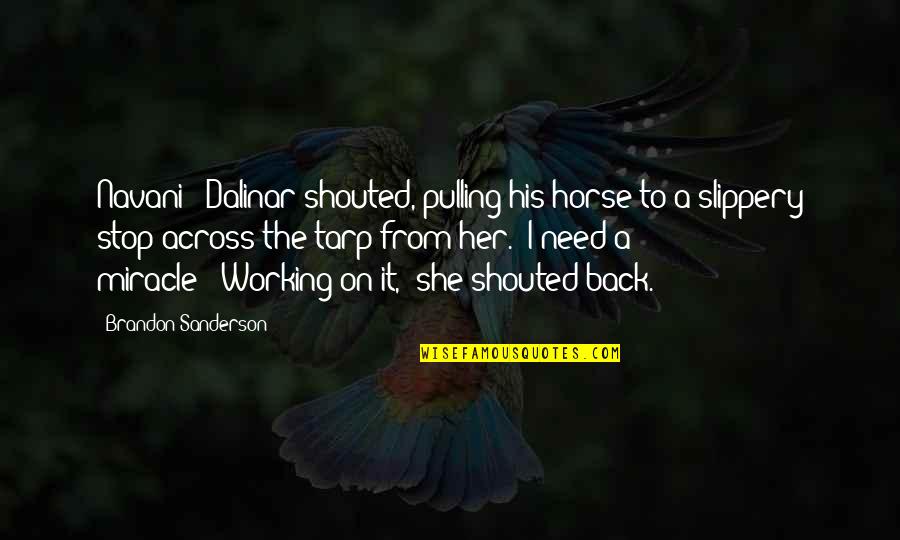 Navani And Dalinar Quotes By Brandon Sanderson: Navani!" Dalinar shouted, pulling his horse to a