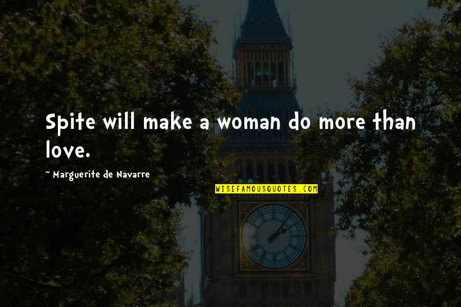 Navarre Quotes By Marguerite De Navarre: Spite will make a woman do more than