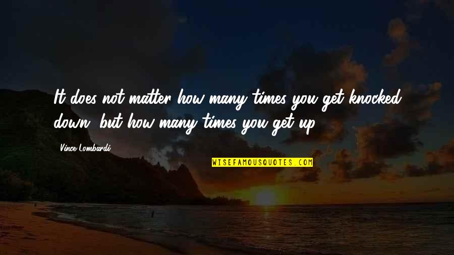 Navchaar Quotes By Vince Lombardi: It does not matter how many times you