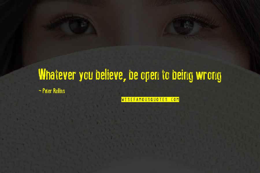 Navegando Por Quotes By Peter Rollins: Whatever you believe, be open to being wrong