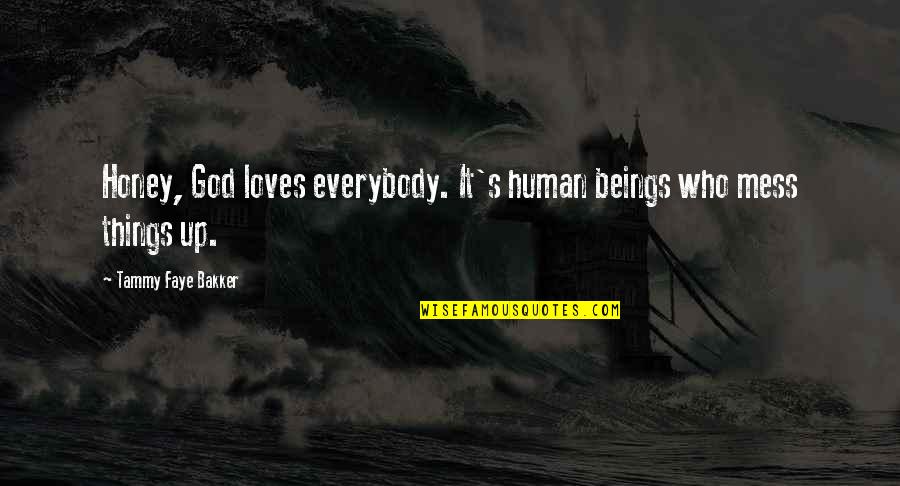 Navigation And Backup Quotes By Tammy Faye Bakker: Honey, God loves everybody. It's human beings who