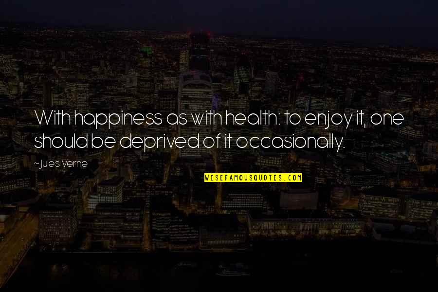 Navikla Na Quotes By Jules Verne: With happiness as with health: to enjoy it,