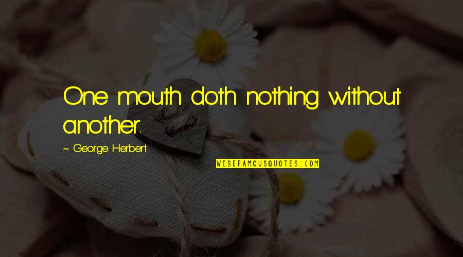 Navinia Quotes By George Herbert: One mouth doth nothing without another.