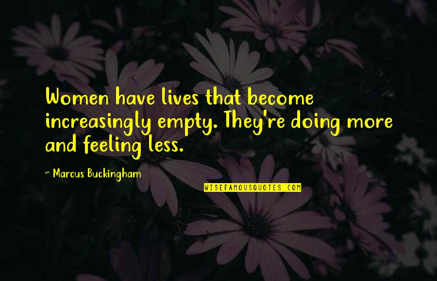 Navinia Quotes By Marcus Buckingham: Women have lives that become increasingly empty. They're