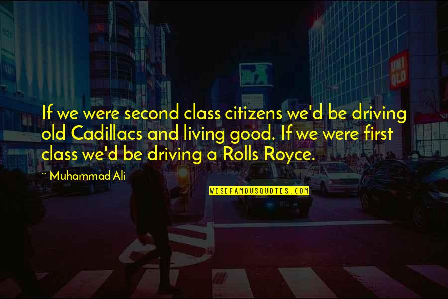 Navinia Quotes By Muhammad Ali: If we were second class citizens we'd be