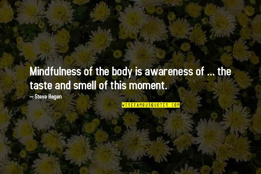 Navinia Quotes By Steve Hagen: Mindfulness of the body is awareness of ...