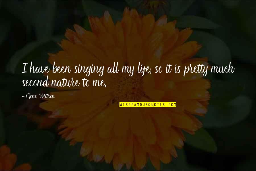 Navrer Quotes By Gene Watson: I have been singing all my life, so