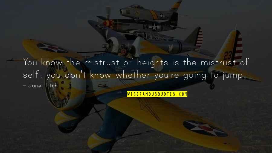 Navrer Quotes By Janet Fitch: You know the mistrust of heights is the