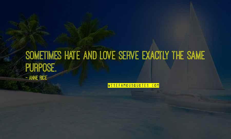 Nazarova Arina Quotes By Anne Rice: Sometimes hate and love serve exactly the same