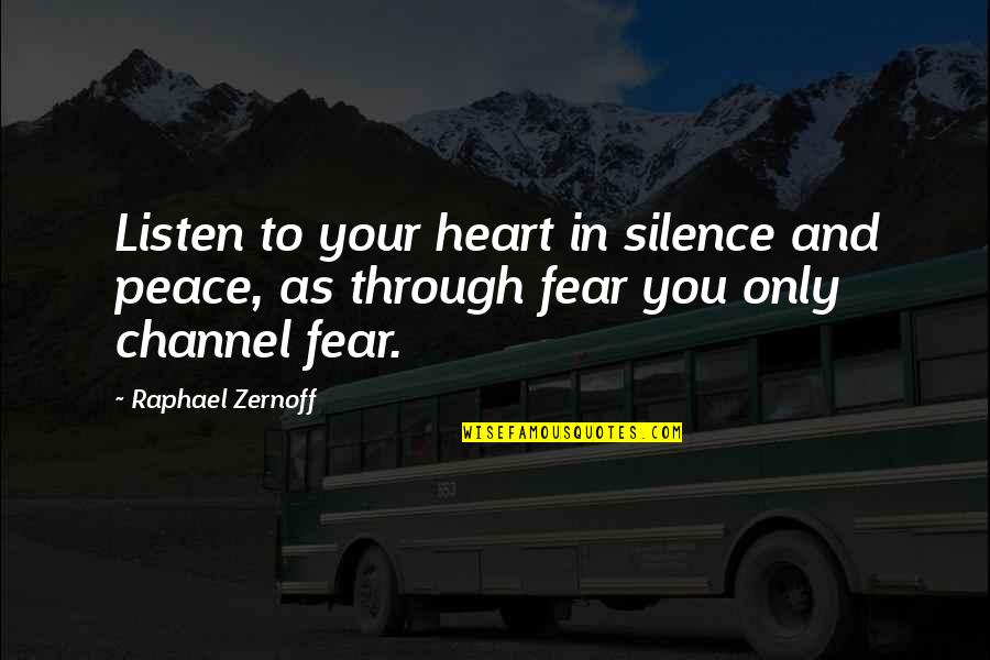 Nazeem Quotes By Raphael Zernoff: Listen to your heart in silence and peace,