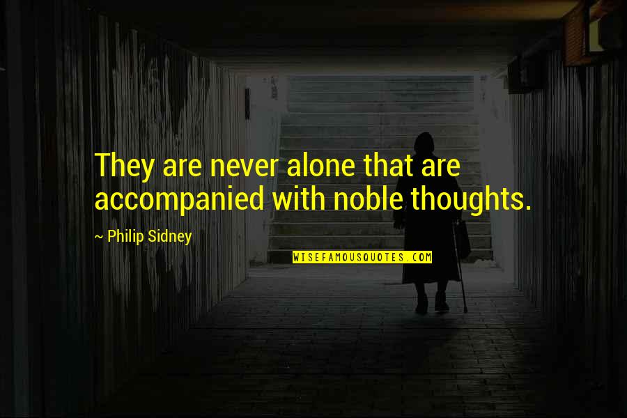 Nazifa Rahman Quotes By Philip Sidney: They are never alone that are accompanied with