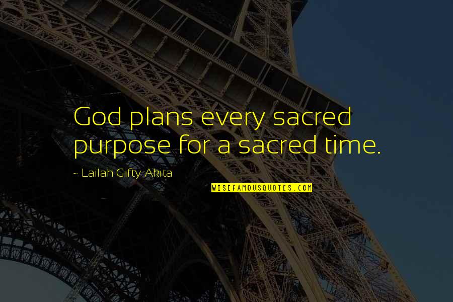 Nazish Ahmed Quotes By Lailah Gifty Akita: God plans every sacred purpose for a sacred