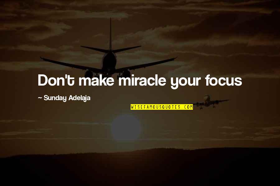 Nba Playoffs 2014 Quotes By Sunday Adelaja: Don't make miracle your focus