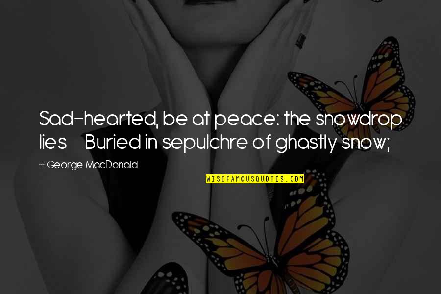 Nc6400 Manual Quotes By George MacDonald: Sad-hearted, be at peace: the snowdrop lies Buried