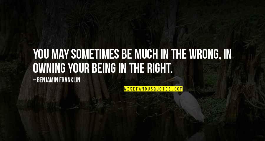 Ncis Hereafter Quotes By Benjamin Franklin: You may sometimes be much in the Wrong,