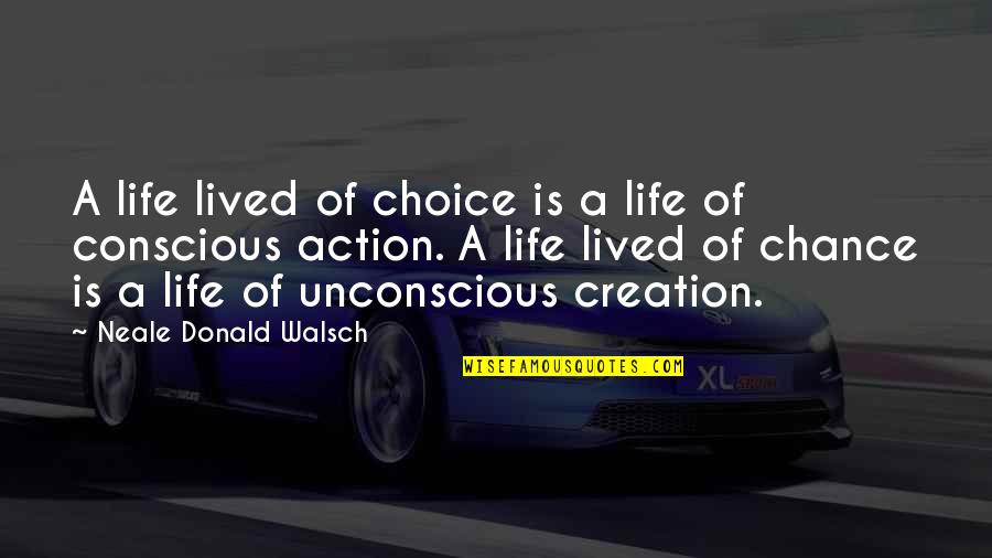 Nd Walsch Quotes By Neale Donald Walsch: A life lived of choice is a life