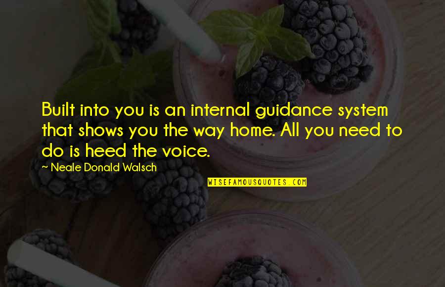 Nd Walsch Quotes By Neale Donald Walsch: Built into you is an internal guidance system