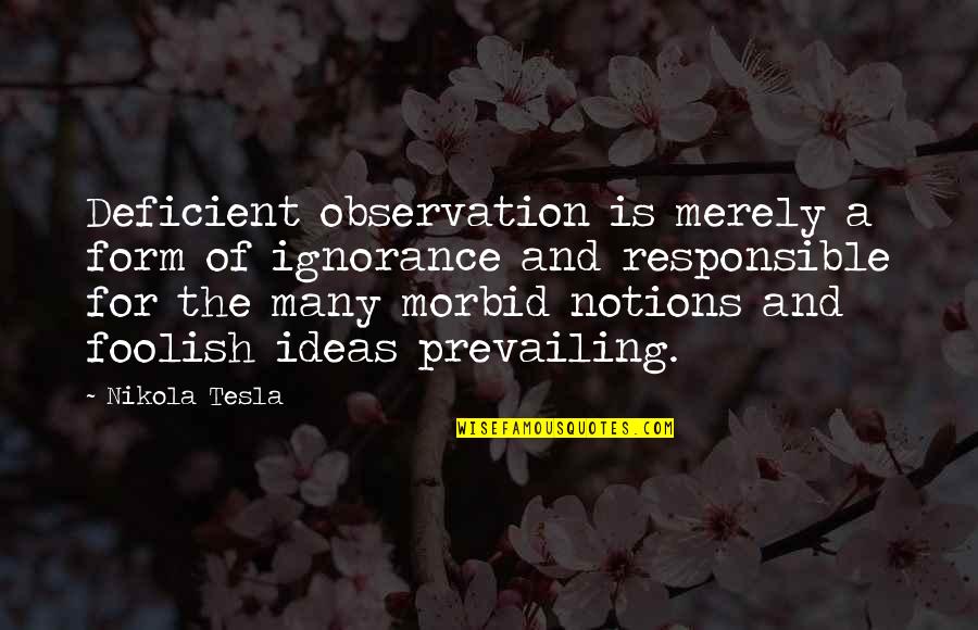 Ndayambaje Quotes By Nikola Tesla: Deficient observation is merely a form of ignorance