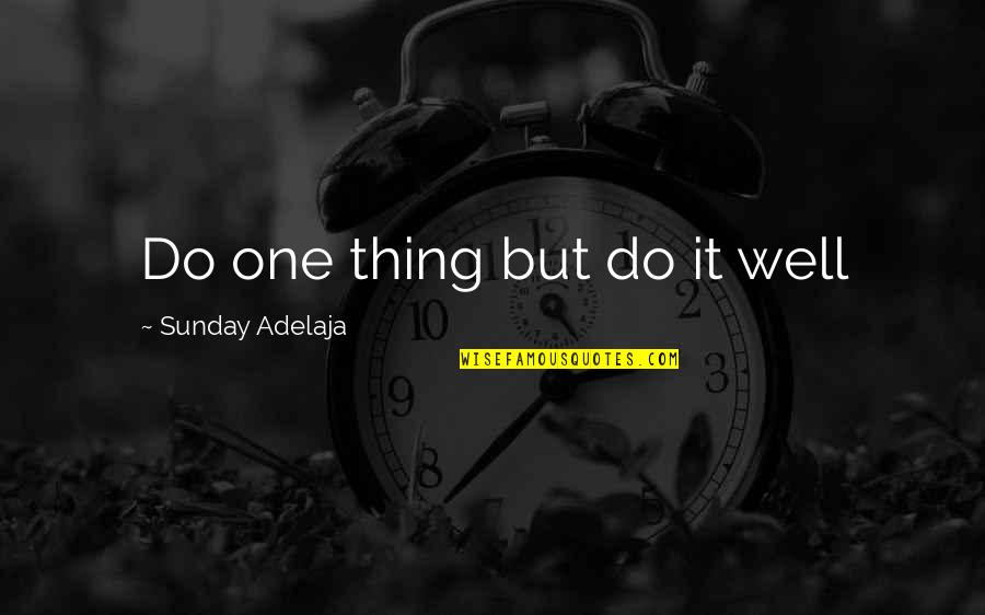 Nde Quotes By Sunday Adelaja: Do one thing but do it well