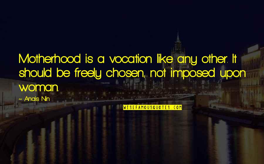 Ndeedindeed Quotes By Anais Nin: Motherhood is a vocation like any other. It