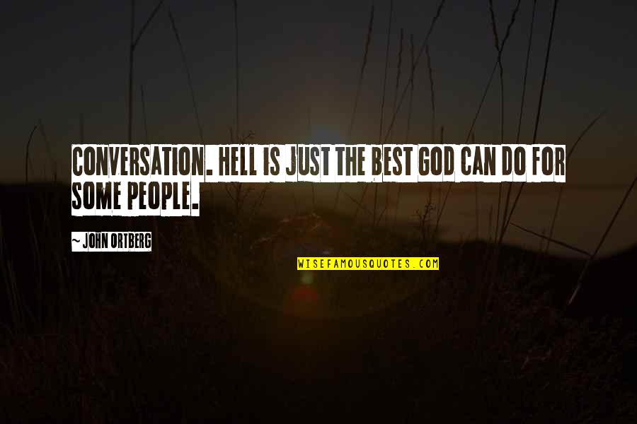 Ndeedindeed Quotes By John Ortberg: Conversation. Hell is just the best God can