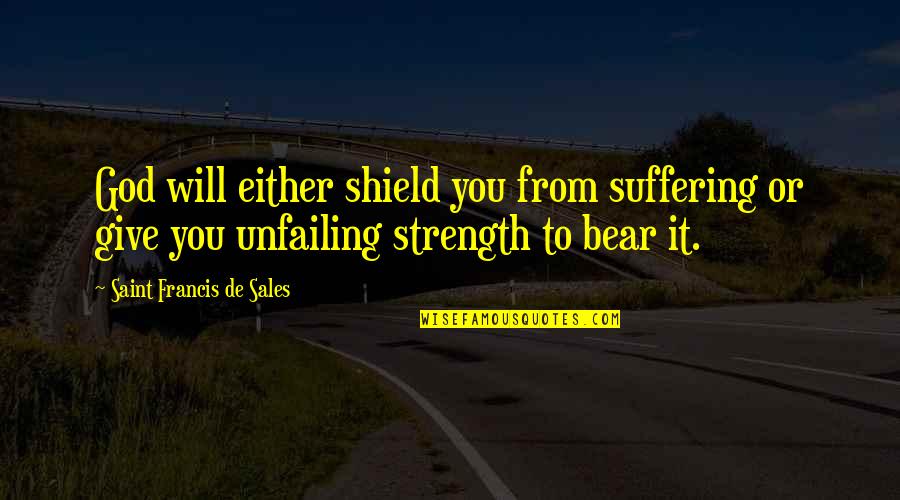 Ndeedindeed Quotes By Saint Francis De Sales: God will either shield you from suffering or