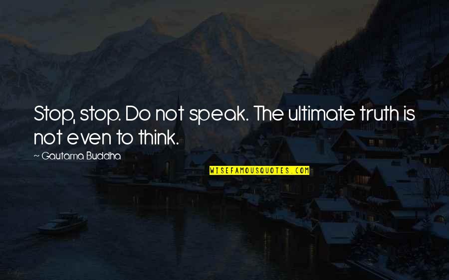 Ndegeocello Meshell Quotes By Gautama Buddha: Stop, stop. Do not speak. The ultimate truth