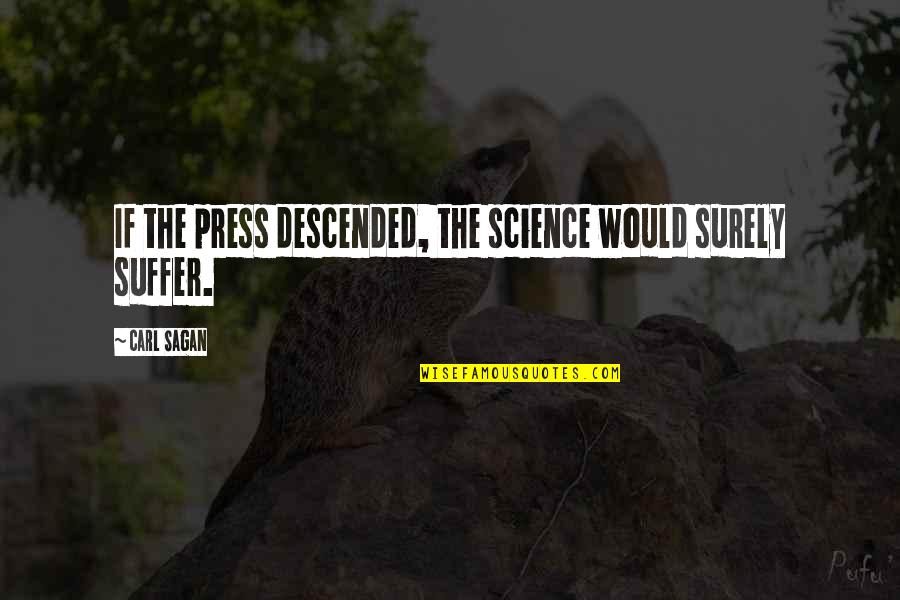 Ndisile Quotes By Carl Sagan: If the press descended, the science would surely