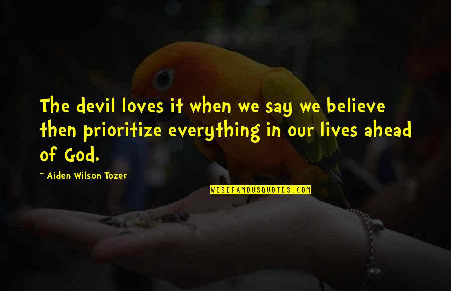 Ndla Quotes By Aiden Wilson Tozer: The devil loves it when we say we