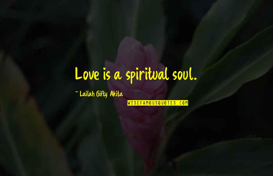 Ndrangheta Pronunciation Quotes By Lailah Gifty Akita: Love is a spiritual soul.