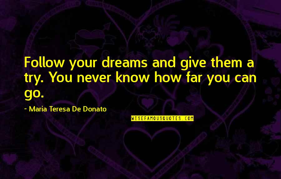 Ndugu Chancler Quotes By Maria Teresa De Donato: Follow your dreams and give them a try.