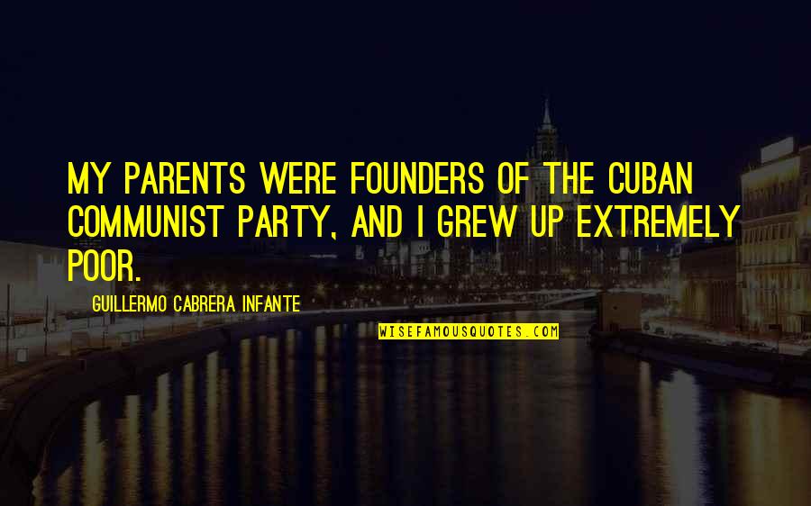 Ndugu Leon Quotes By Guillermo Cabrera Infante: My parents were founders of the Cuban Communist