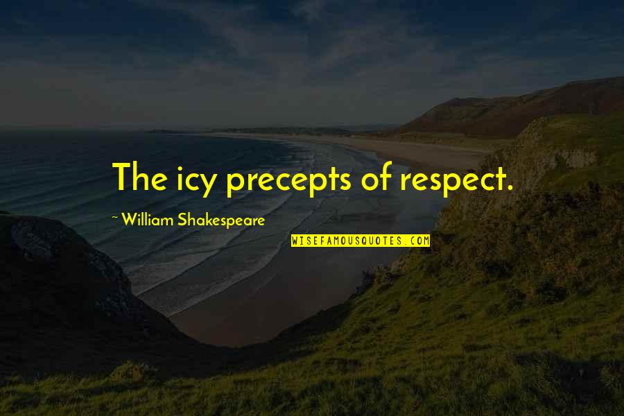 Ndugu Leon Quotes By William Shakespeare: The icy precepts of respect.