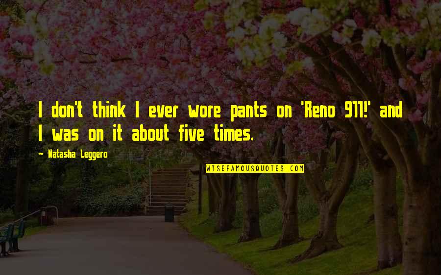 Neanche Lo Quotes By Natasha Leggero: I don't think I ever wore pants on