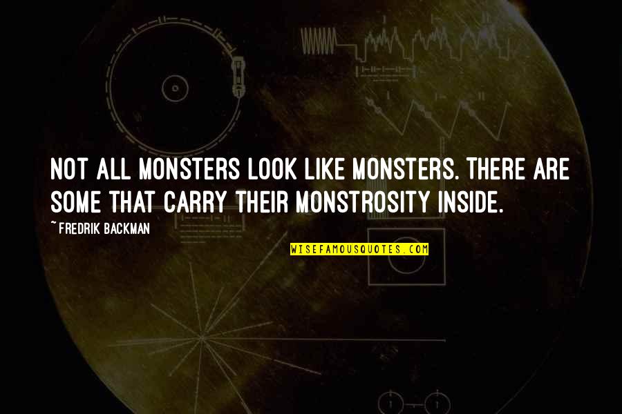 Neandertaler Heute Quotes By Fredrik Backman: Not all monsters look like monsters. There are