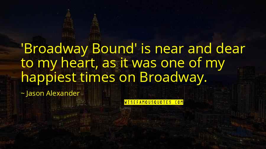 Near And Dear Quotes By Jason Alexander: 'Broadway Bound' is near and dear to my