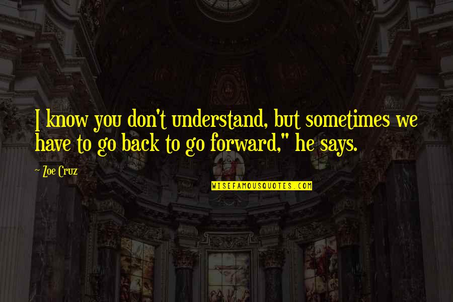 Nearly Finished Quotes By Zoe Cruz: I know you don't understand, but sometimes we