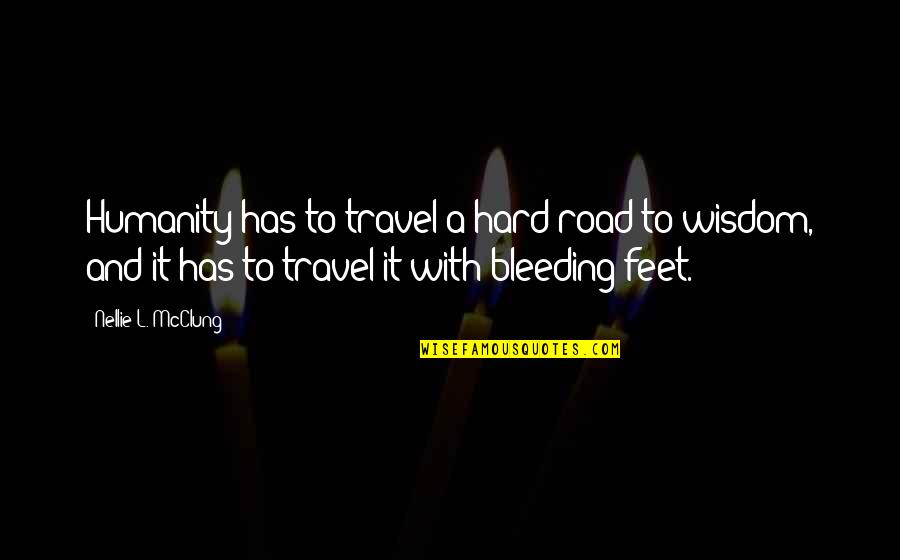 Nebolaw Quotes By Nellie L. McClung: Humanity has to travel a hard road to