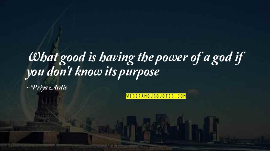 Nebolaw Quotes By Priya Ardis: What good is having the power of a