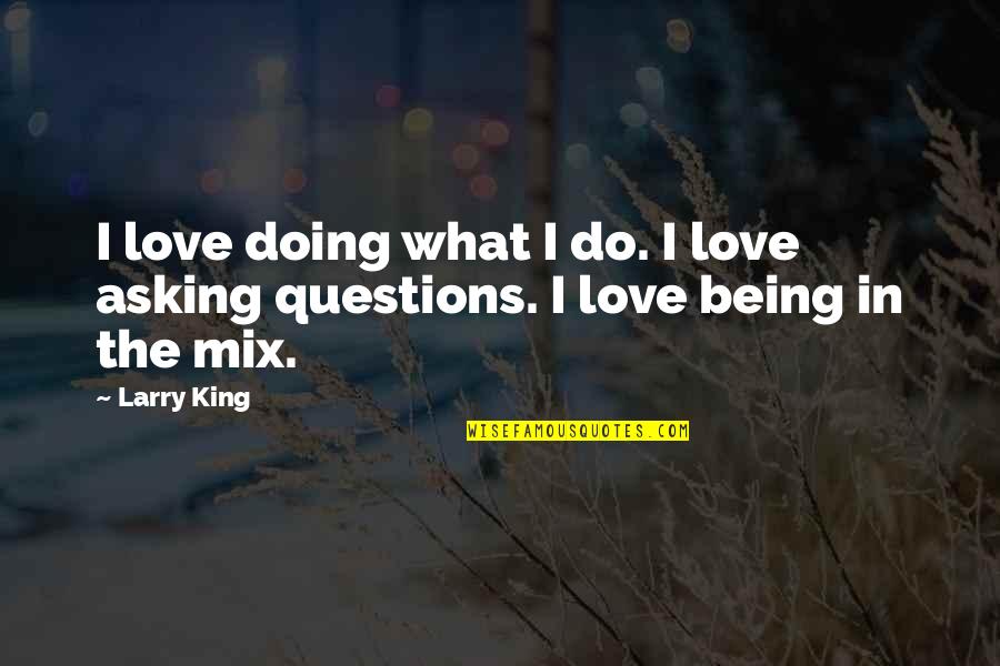 Necesitado Lyrics Quotes By Larry King: I love doing what I do. I love